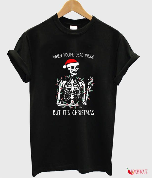When You're Dead Inside But It's Christmas Tshirt