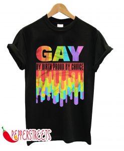 Gay By Birth Proud By Choice LGBT Rainbow Gay Pride T-Shirt