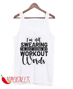 I'M NOT SWEARING I'M JUST USING MY WORKOUT WORDS TANK TOP