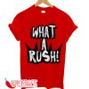 What A Rush! T-Shirt