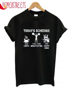 Happy Hour Weightlifting Today's Schedule T-Shirt
