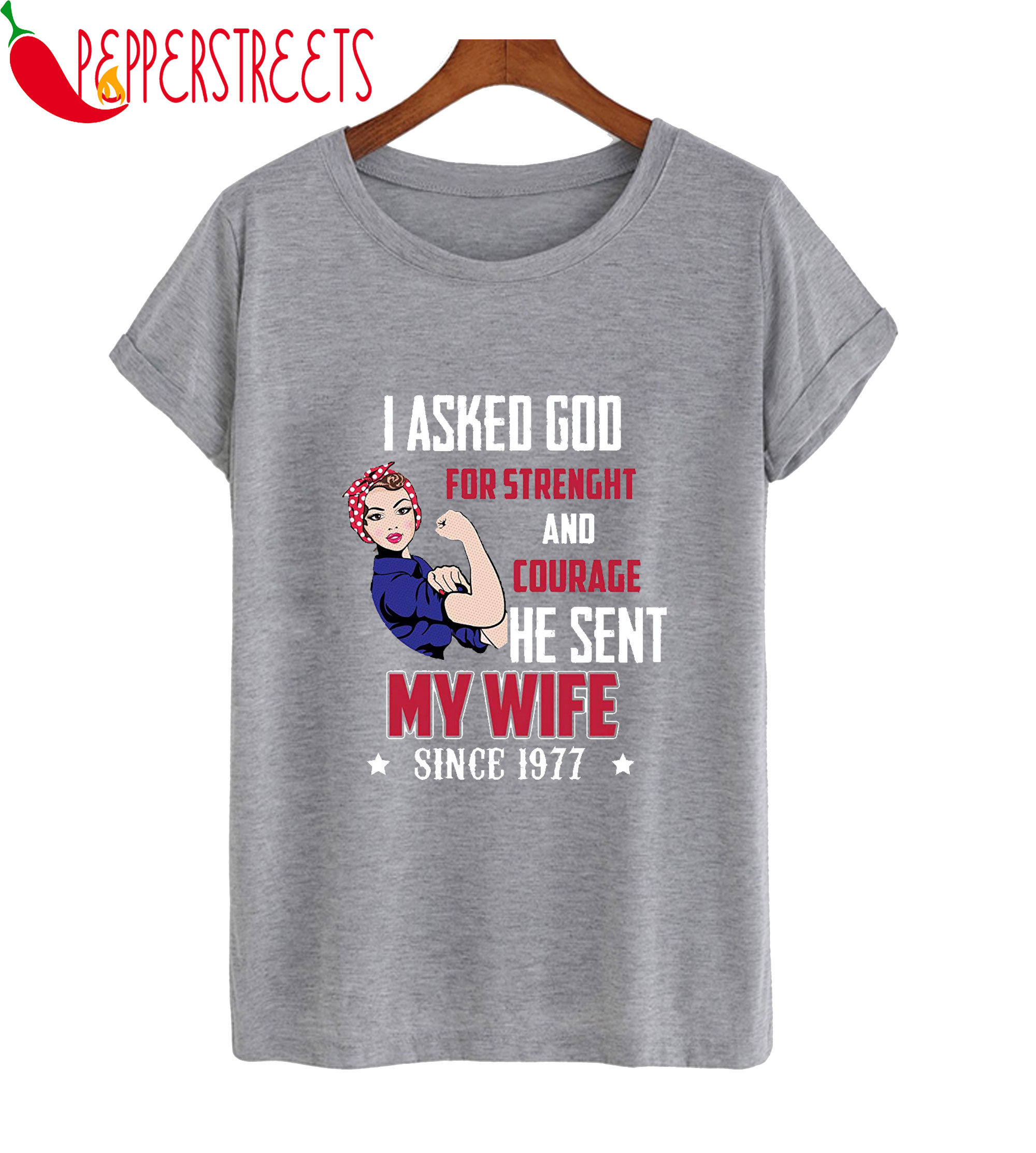 I Asked God For Strenght And Courage He Sent Wife T-Shirt