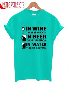 In Wine In Beer In Water T-Shirt