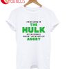 The Hulk But You Probably Wouldn't Like Me When I'm Angry T-Shirt