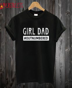 Girl Dad Ountnumberd T shirt