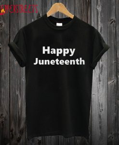 Happy Juneteenth T shirt
