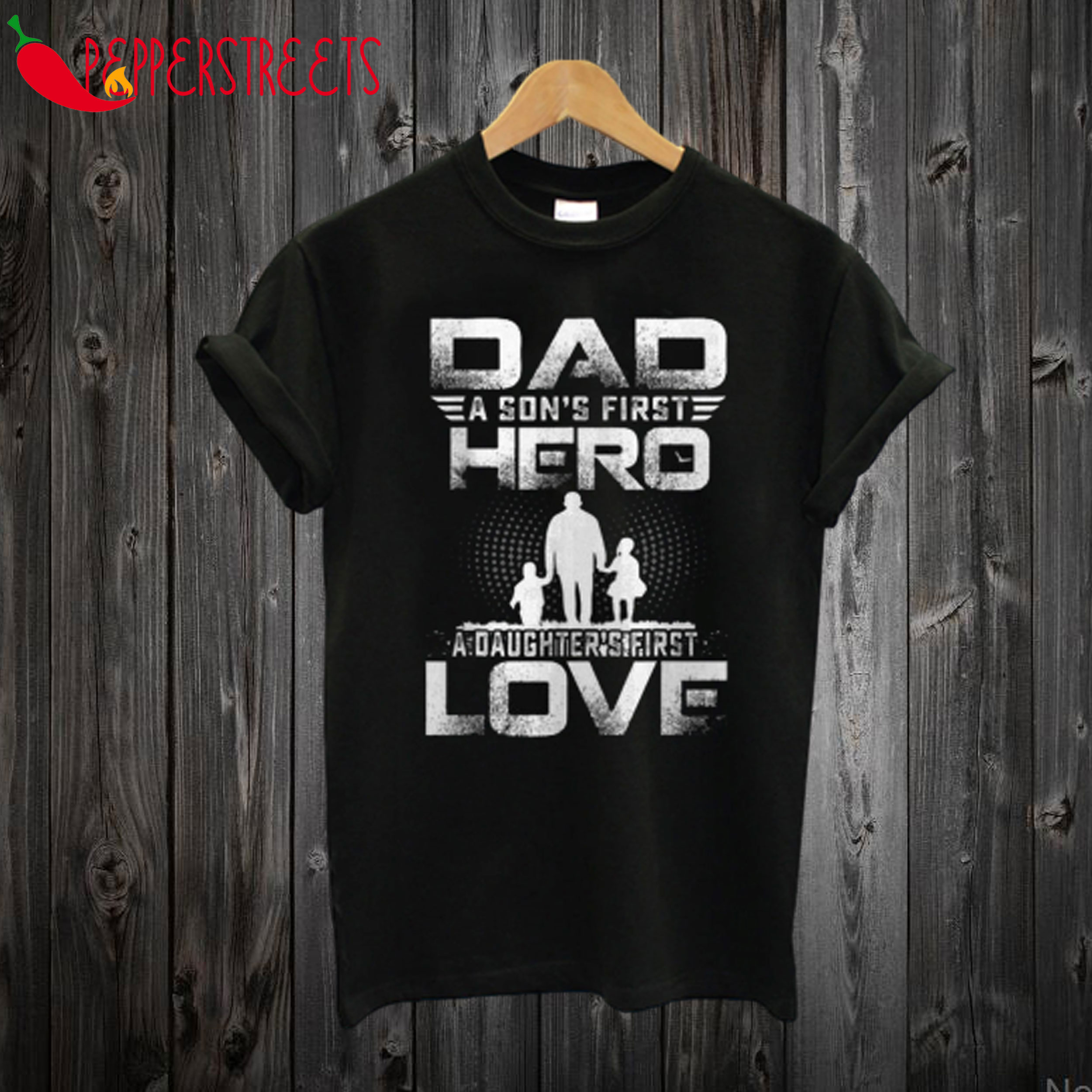 Dad a Sons First Hero a Daughters First Love Father Day T shirt