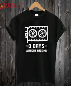 0 Days Without Hacking T Shirt