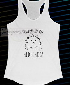 Gimme All The Hedgehogs Tanktop