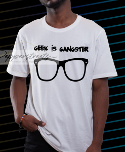geek is gangster t-shirt NF