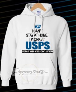 I Can'T Stay At Home I Work At USPS Hoodie