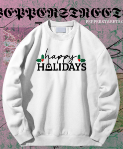 Happy Holidays Sweatshirt TPKJ1Happy Holidays Sweatshirt TPKJ1