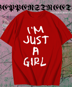 I'm Just A Girl T Shirt TPKJ1