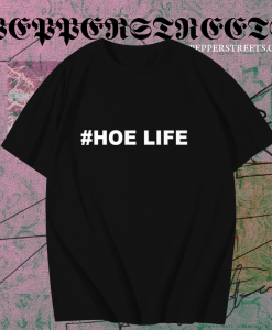 #Hoe Life T shirt TPKJ1